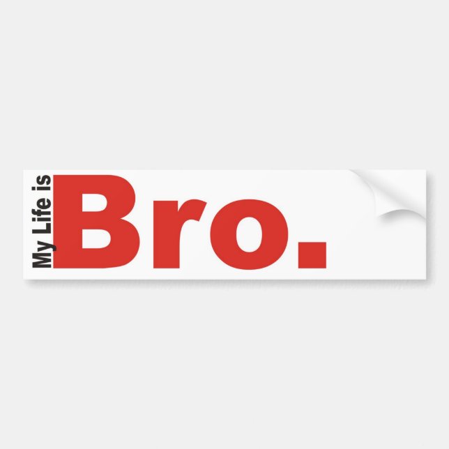 My life is bro (BUMPER STICKER) Bumper Sticker (Front)