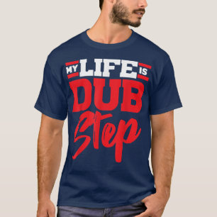 My Life Is Dub Step EDM E Music Electronic Dance M T-Shirt