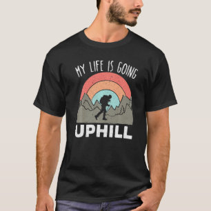 My Life Is Going Uphill Climbing Hiker Trek Hiking T-Shirt