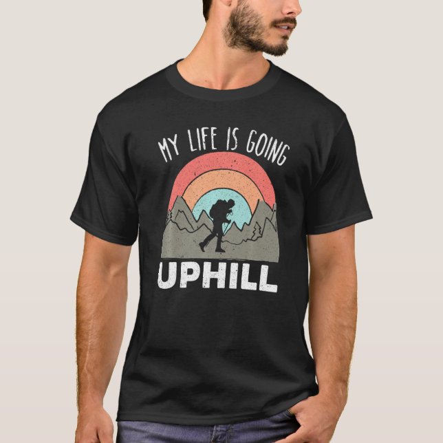 My Life Is Going Uphill Climbing Hiker Trek Hiking T-Shirt (Front)