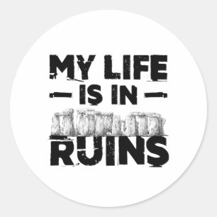My Life Is In Ruins Funny Archaeology  Classic Round Sticker