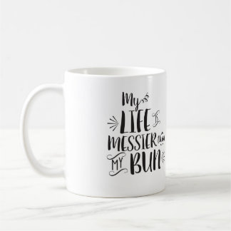 My Life Is Messier Than My Bun mug