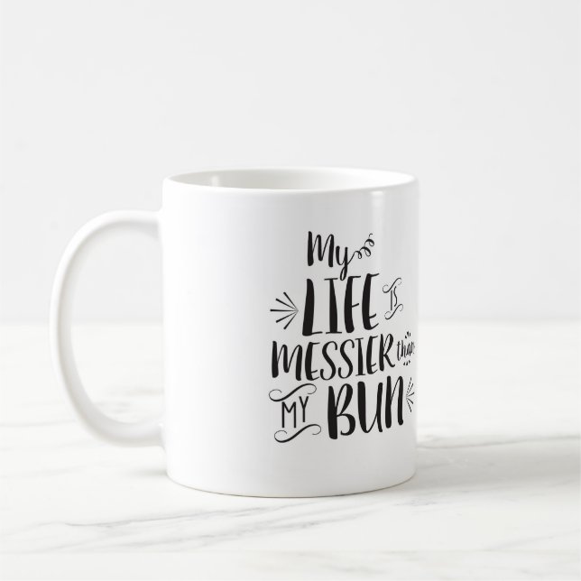 My Life Is Messier Than My Bun mug (Left)