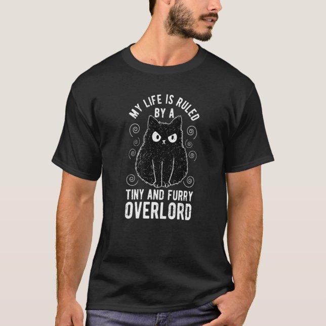 My Life Is Ruled By A Tiny Furry Overlord Cat  1 T-Shirt (Front)