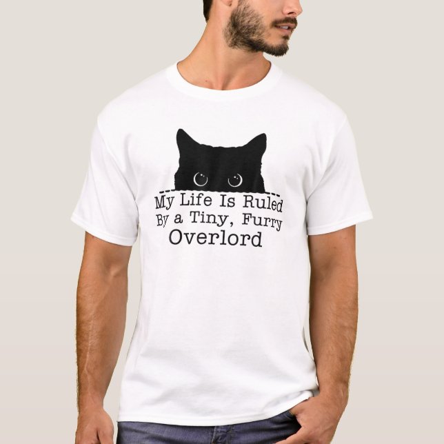My Life Is Ruled By A Tiny Furry Overlord Cat T-Shirt (Front)