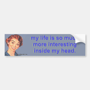 my life is so much more interesting... bumper sticker