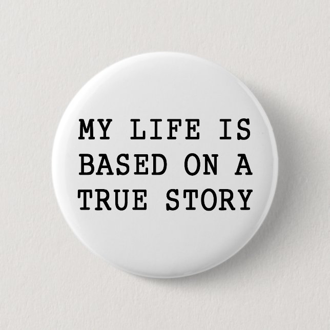 My Life is True 6 Cm Round Badge (Front)