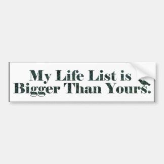 My Life List is Bigger than Yours | Birding Bumper Sticker
