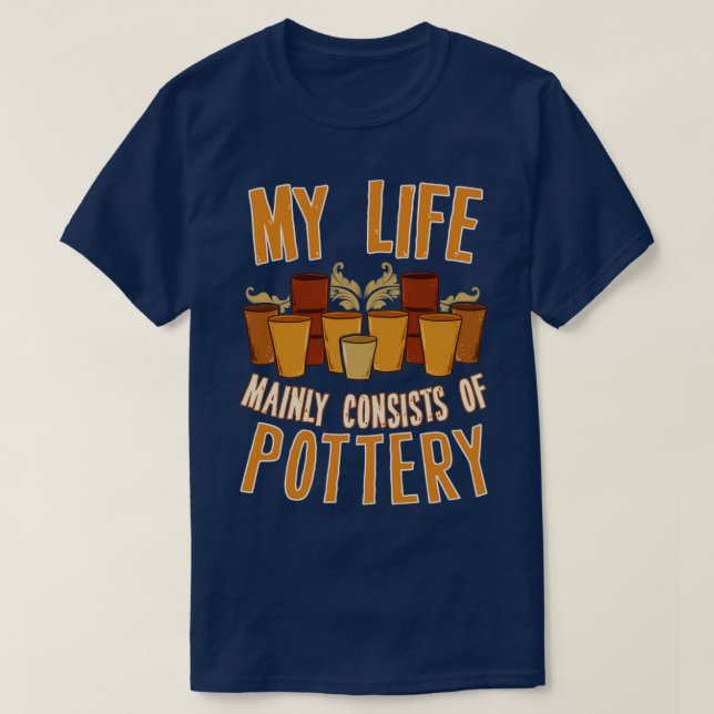 My Life Mainly Consists Of Pottery T-Shirt (Design Front)
