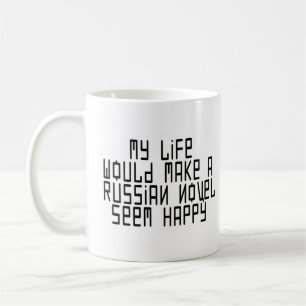 my life makes russian novels seem happy coffee mug