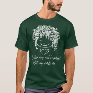 My Life May Not Be Perfect But My Curls Are Curly T-Shirt