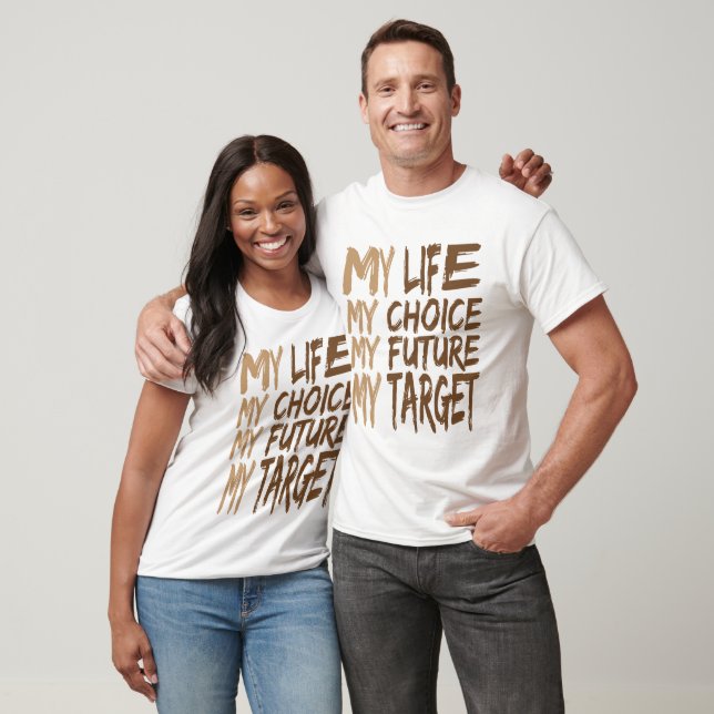 My Life My Choice My Future My Target T-Shirt (Unisex)