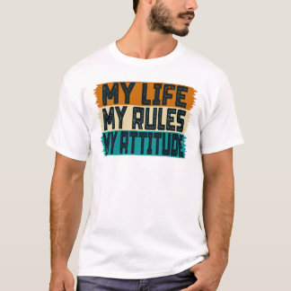 My Life My Rules My Attitude T-Shirt
