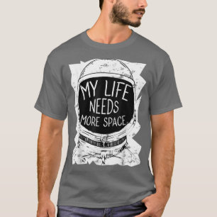My Life Needs More Space Funny Space Astronaut Te T-Shirt