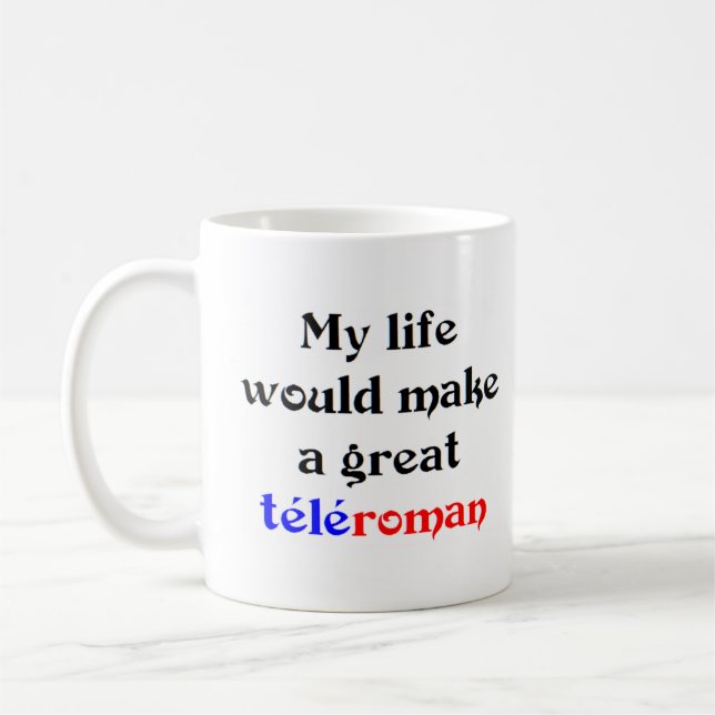 my life would make great teleroman coffee mug (Left)