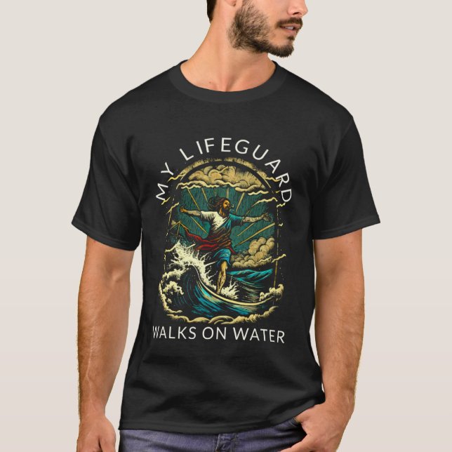 My Lifeguard Walks on Water  Christian Faith In Je T-Shirt (Front)