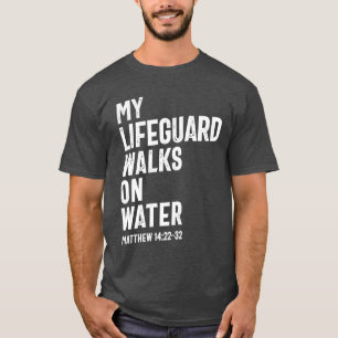 My Lifeguard Walks On Water   Christian T-Shirt