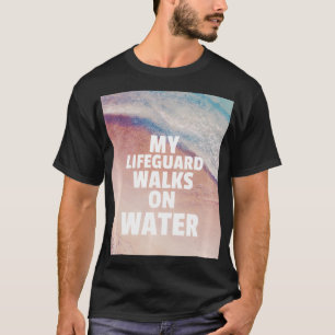 My Lifeguard Walks On Water Jesus Christ Religion T-Shirt