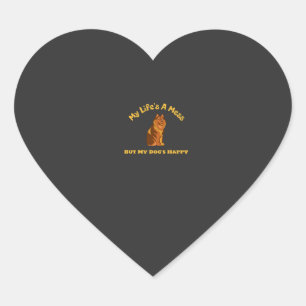 My Life's A Mess, But My Dog's Happy Heart Sticker