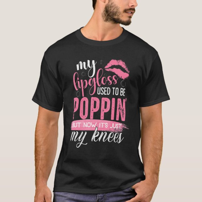 My Lip Gloss Used To Be Poppin 1 T-Shirt (Front)