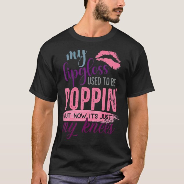 My Lip Gloss Used To Be Popping 1 T-Shirt (Front)