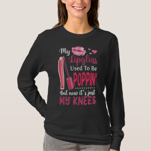 My Lipgloss Used To Be Poppin But Now Itu2019s Jus T-Shirt