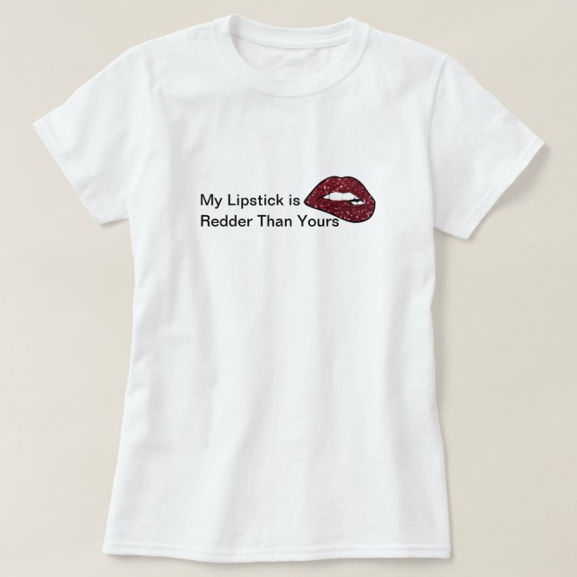 My Lipstick Is Redder Than Yours Cute Lips Funny T-Shirt (Design Front)