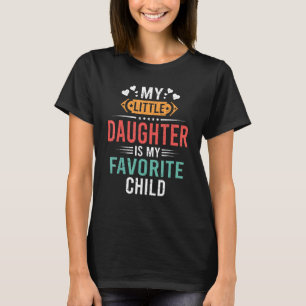 My Little Daughter Is My Favourite Child Funny Fat T-Shirt