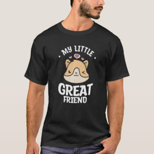 My Little Great Friend Cute Hamsters For A Hamster T-Shirt
