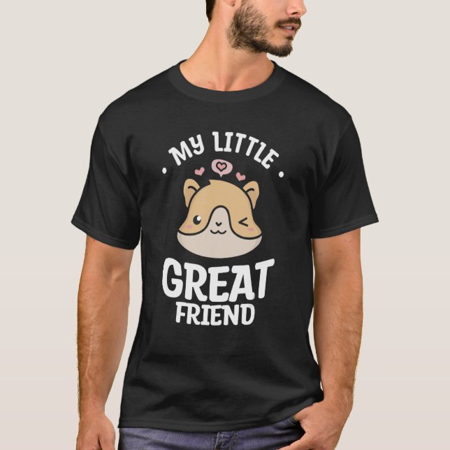 My Little Great Friend Cute Hamsters For A Hamster T-Shirt (Front)