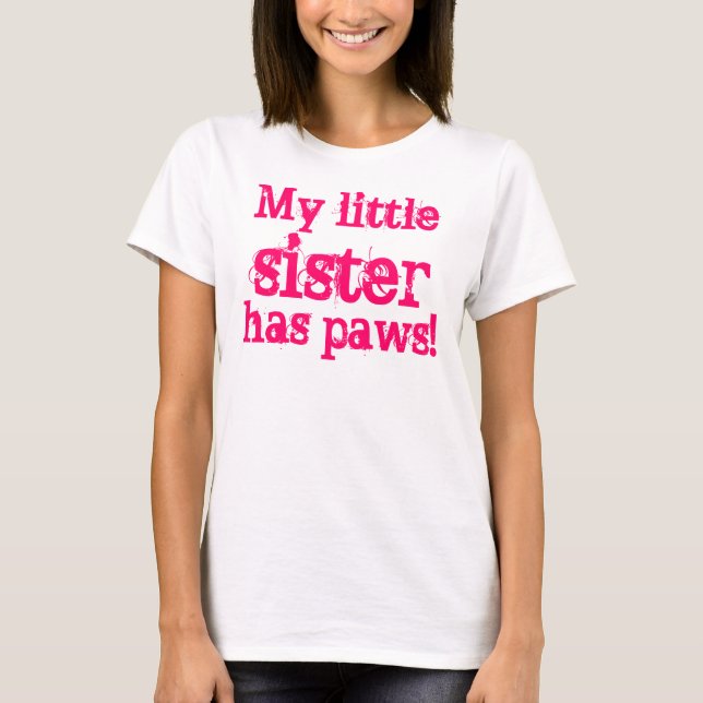 My little sister has paws! T-Shirt (Front)