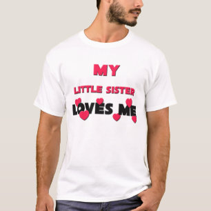 My Little Sister Loves Me T-Shirt