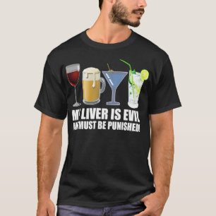 My Liver is Evil and Must be Punished Drink  T-Shirt