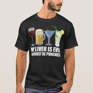 My Liver is Evil and Must be Punished Drink  T-Shirt