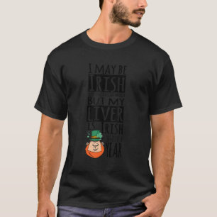 My Liver is Irish 365 Days a Year Funny St Pattyu2 T-Shirt