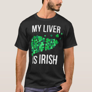 My Liver Is Irish Funny Drinking St Patricks Day G T-Shirt