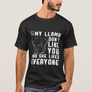 My Llama Dont Like You And She Likes Everyone T-Shirt
