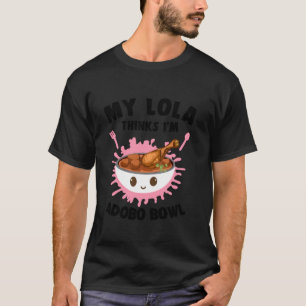 My Lola Thinks I m Adobo Bowl Filipino Food Lover  T-Shirt