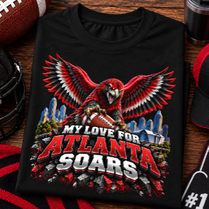 My Love for Atlanta Soars Football Fan T-Shirt
