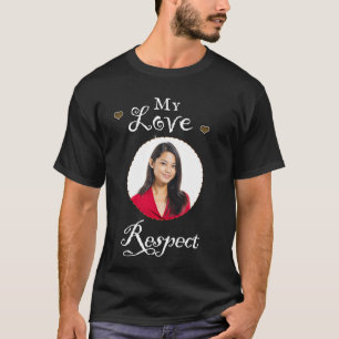 My Love Girlfriend Photo Respect Personalise T-Shirt