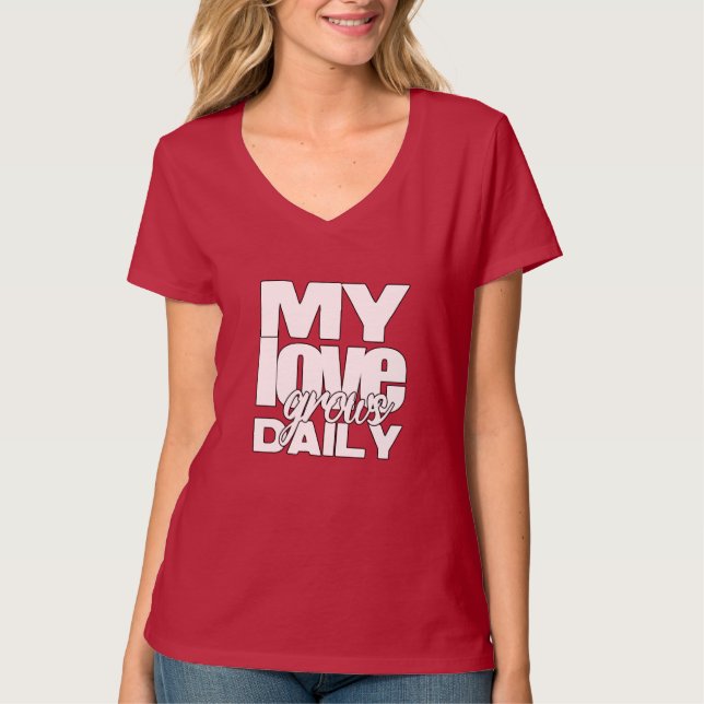 My love grows daily T-Shirt (Front)