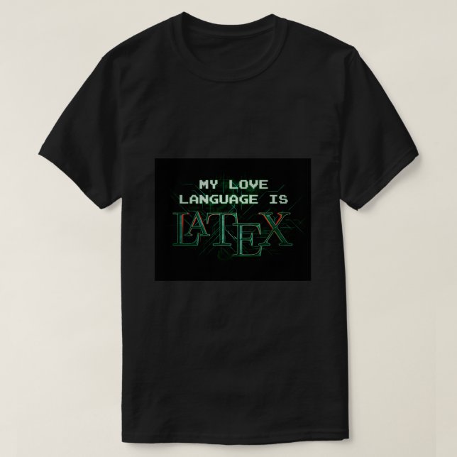 My Love Language is LaTeX Matrix Version T-Shirt (Design Front)