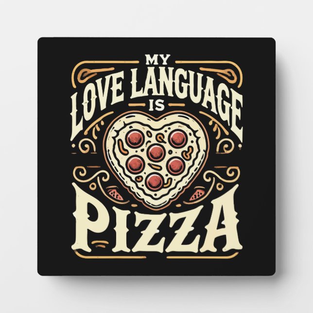 My Love Language Is Pizza - Funny Foodie Valentine Plaque (Front)