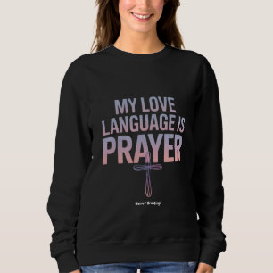 My Love Language Is Prayer Jesus Christian Design Sweatshirt