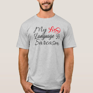 My Love Language Is Sarcasm T-Shirt