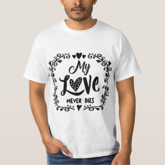 My Love Never Die – Eternal Love Quote Romantic De T-Shirt