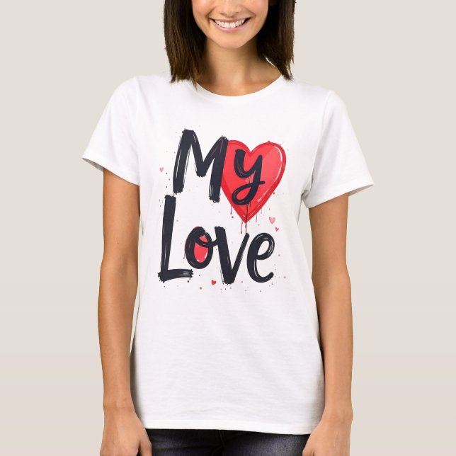 My Love  T-Shirt (Front)