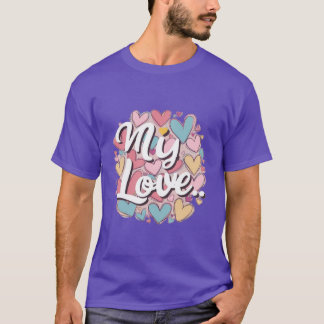 My Love T-Shirt
