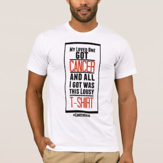 My Loved One Got Cancer Shirt
