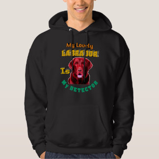 My Lovely Labrador Is My Detector Labrador Retriev Hoodie